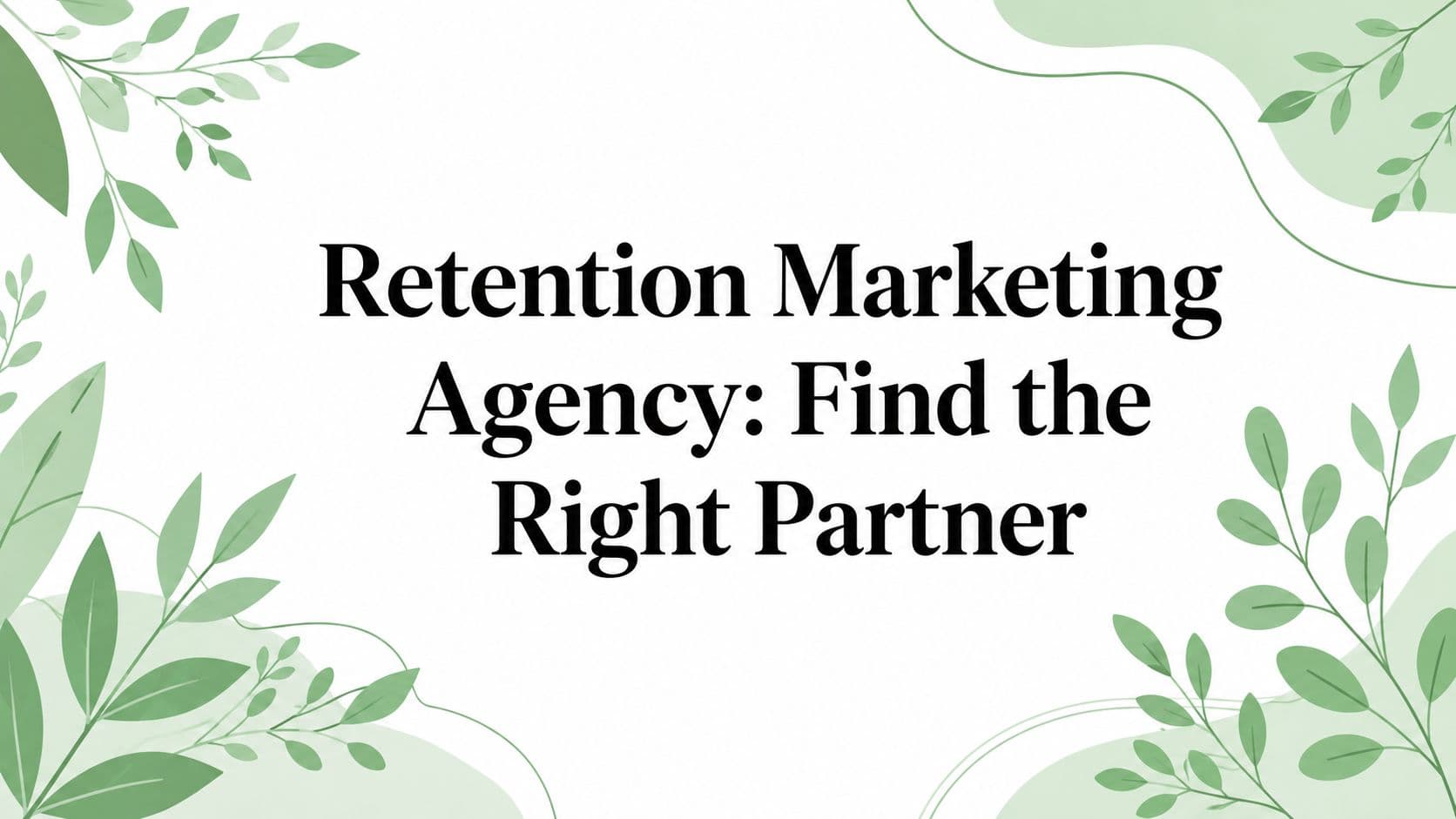 Retention Marketing Agency: Find the Right Partner