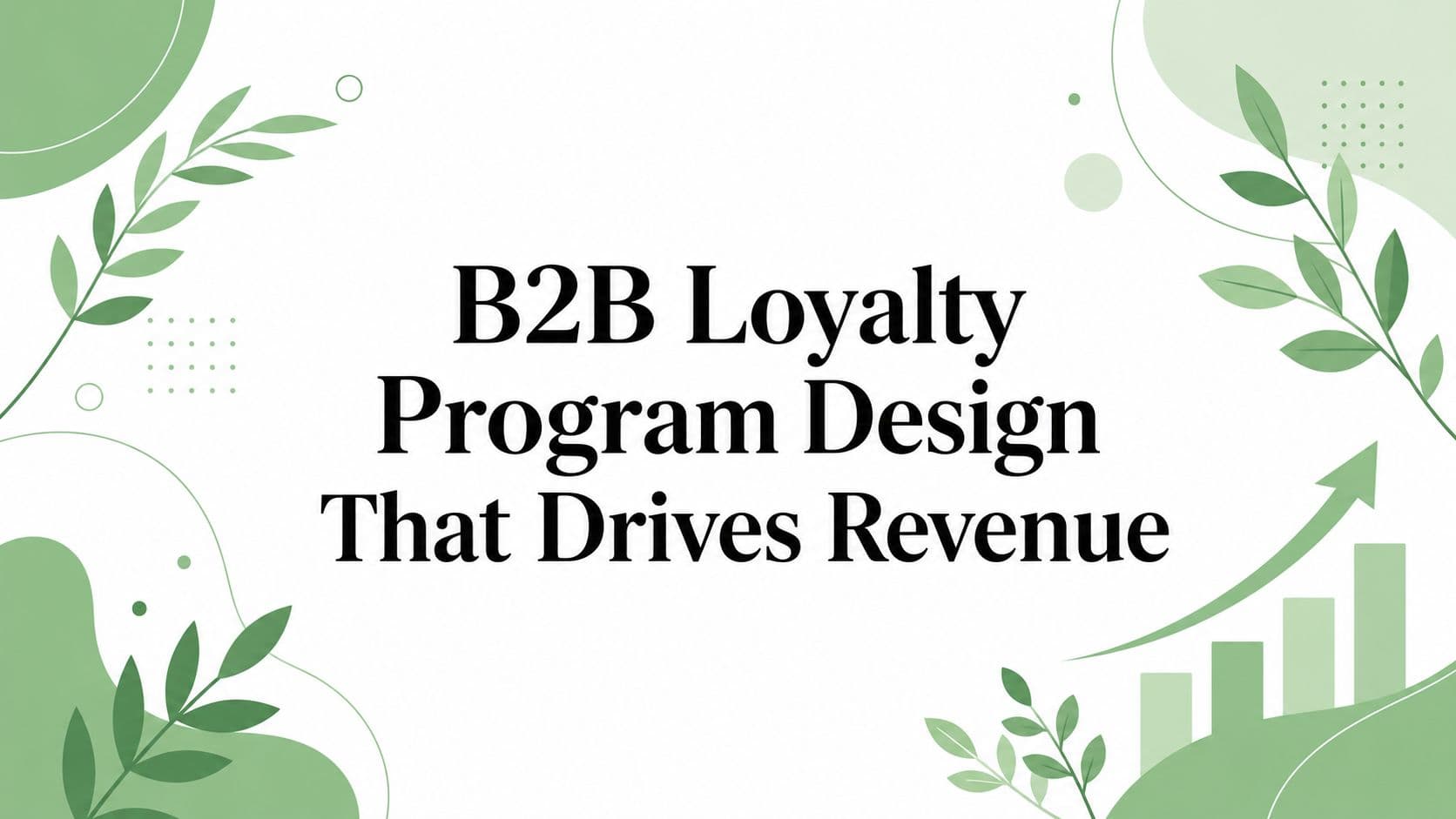 B2B Loyalty Program Design That Drives Revenue