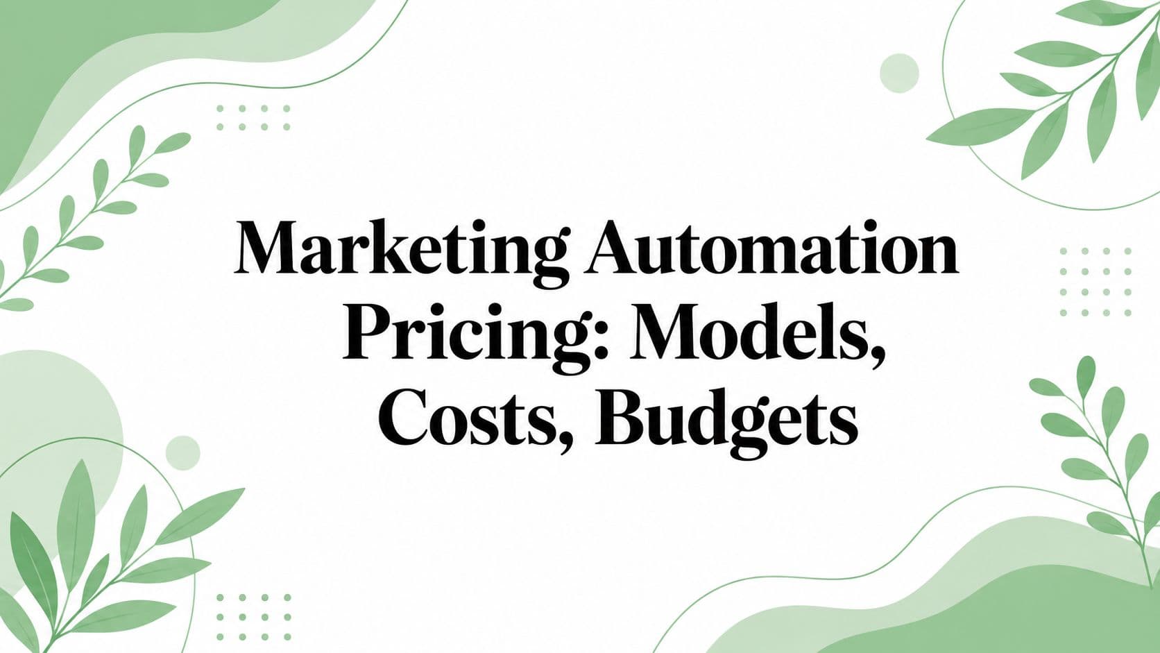 Marketing Automation Pricing: Models, Costs, Budgets